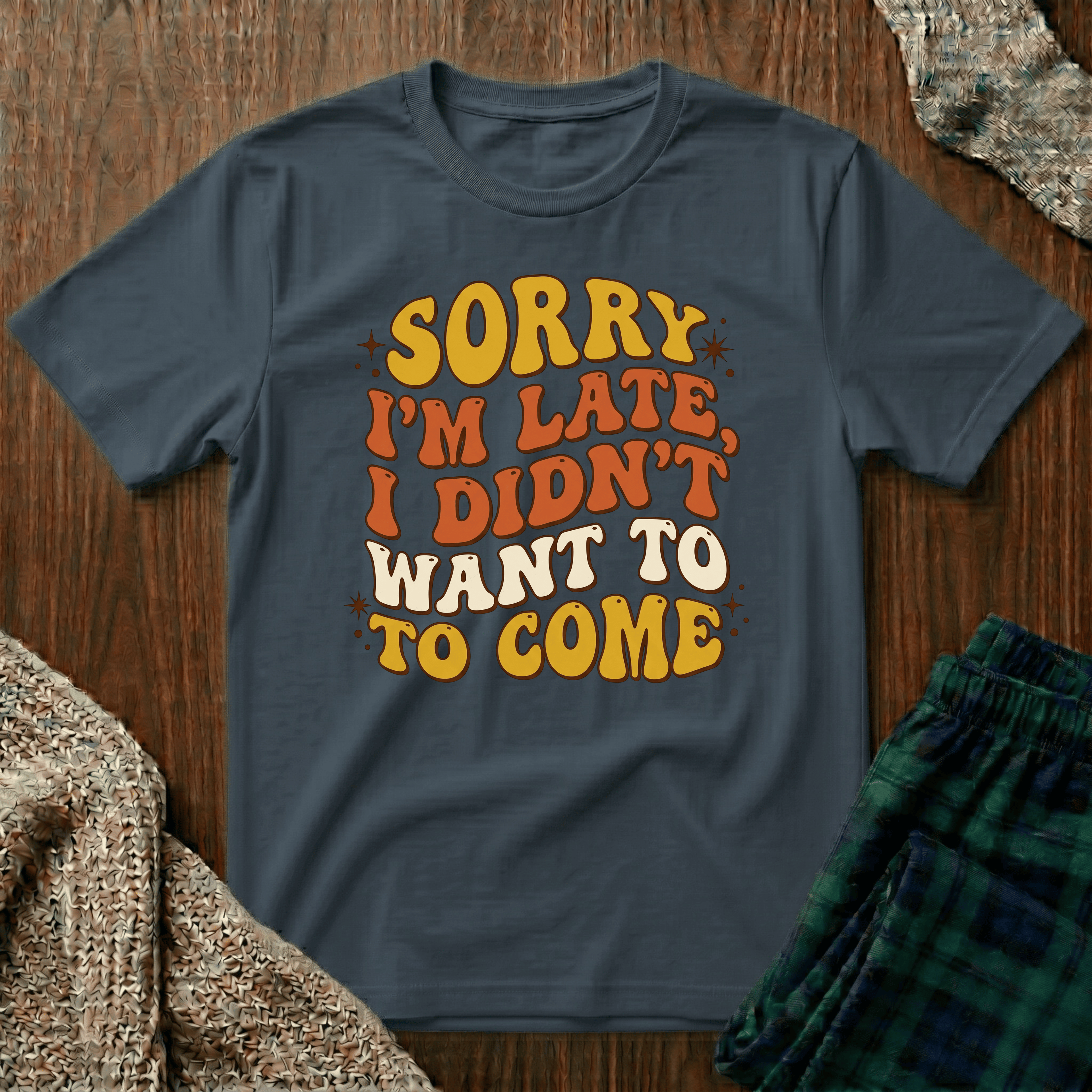 "Sorry I’m Late, I Didn’t Want To Come” Retro Quote Tee