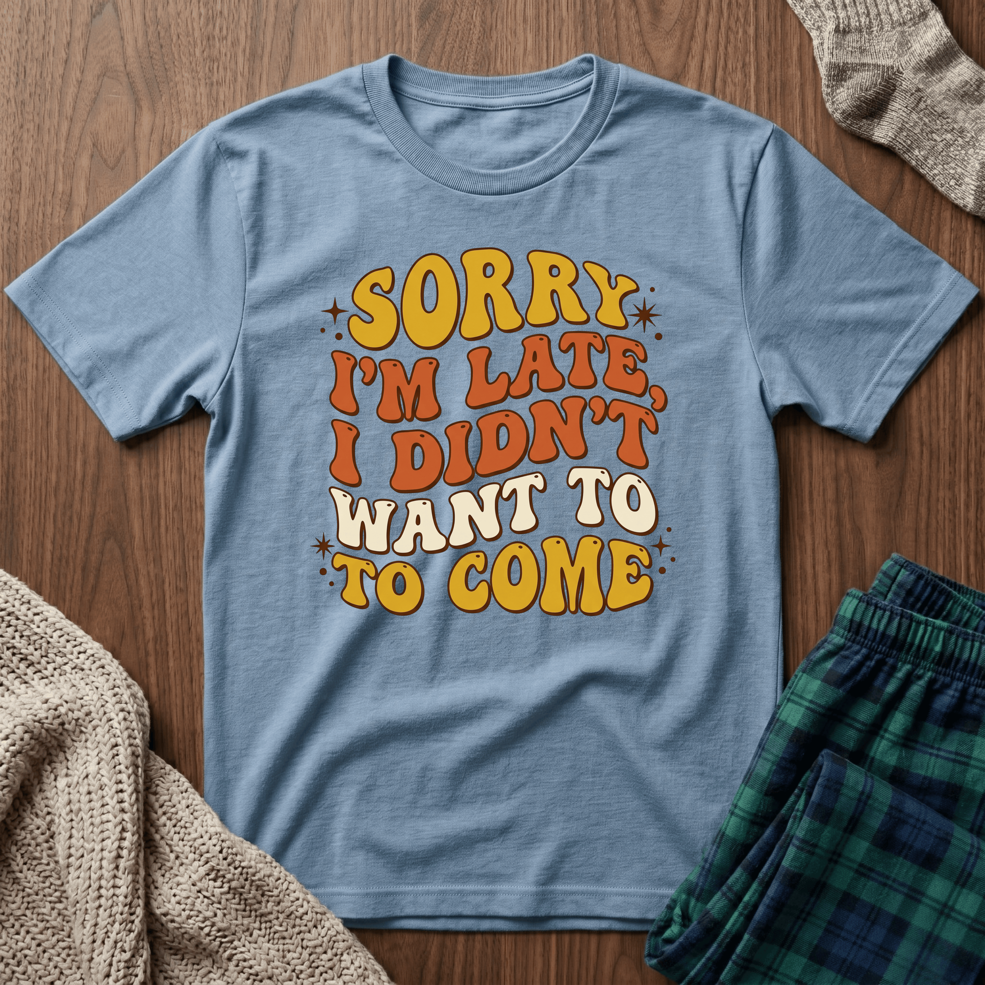 "Sorry I’m Late, I Didn’t Want To Come” Retro Quote Tee