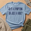 Symptom or Just a Vibe T-Shirt — Funny Quote Graphic Tee