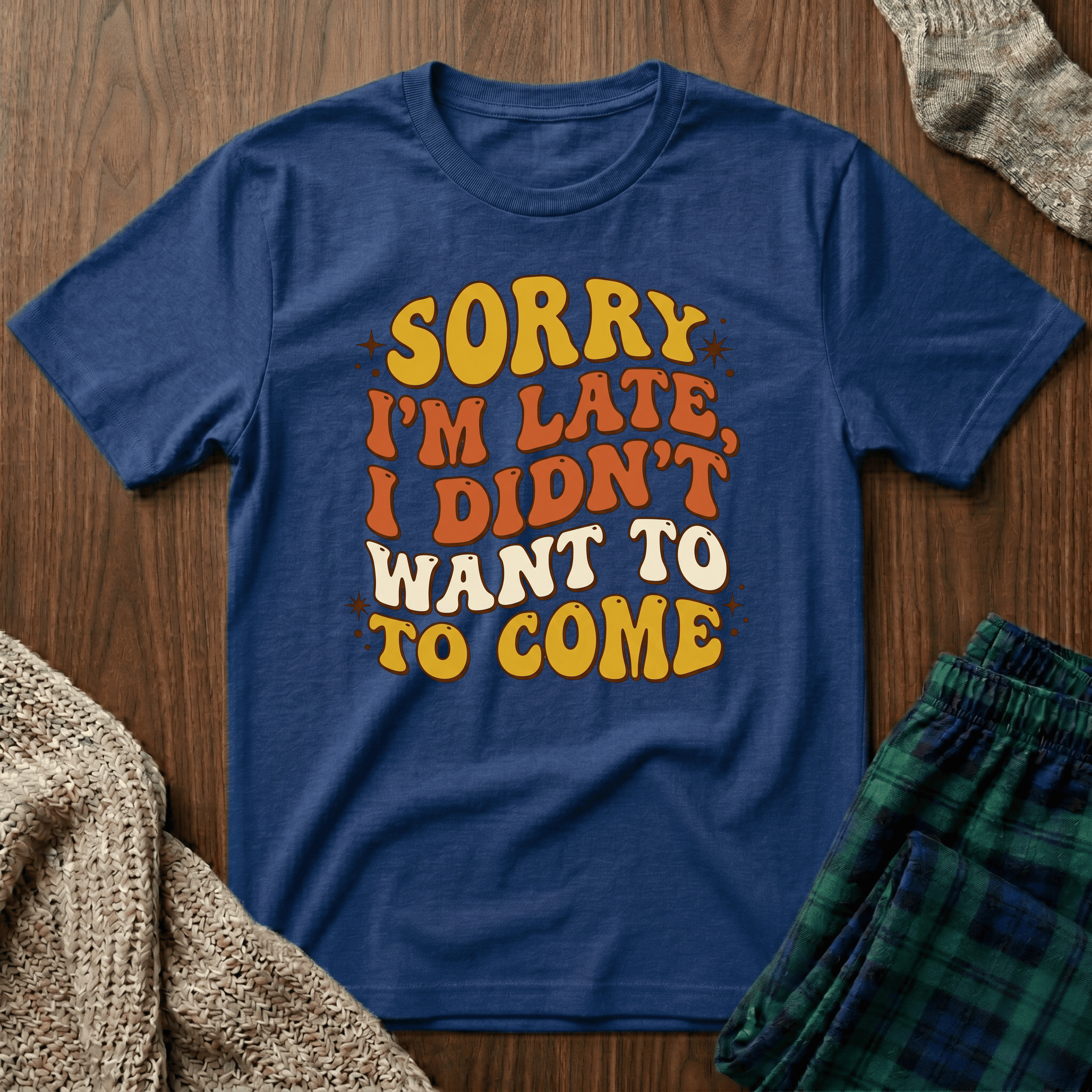 "Sorry I’m Late, I Didn’t Want To Come” Retro Quote Tee