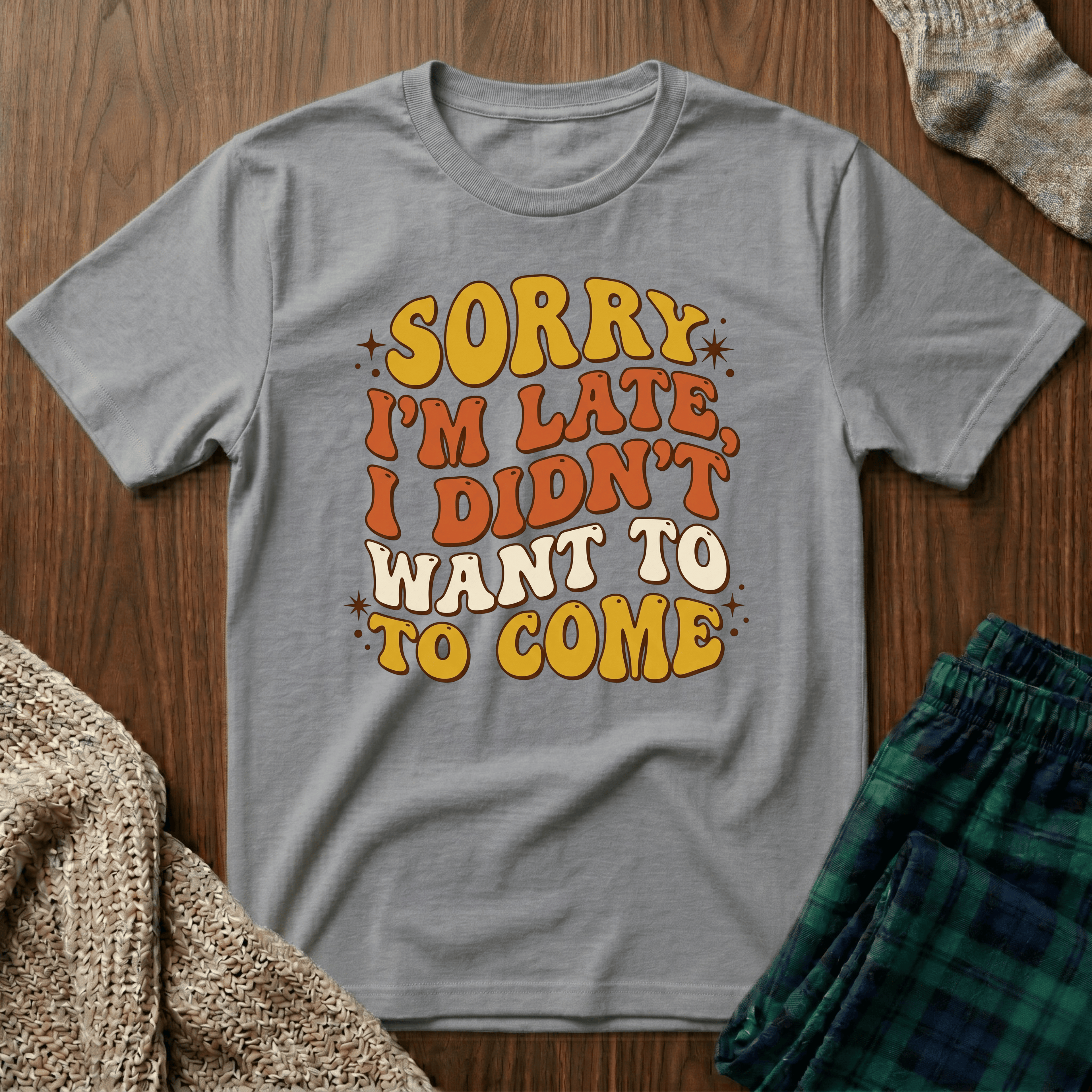 "Sorry I’m Late, I Didn’t Want To Come” Retro Quote Tee