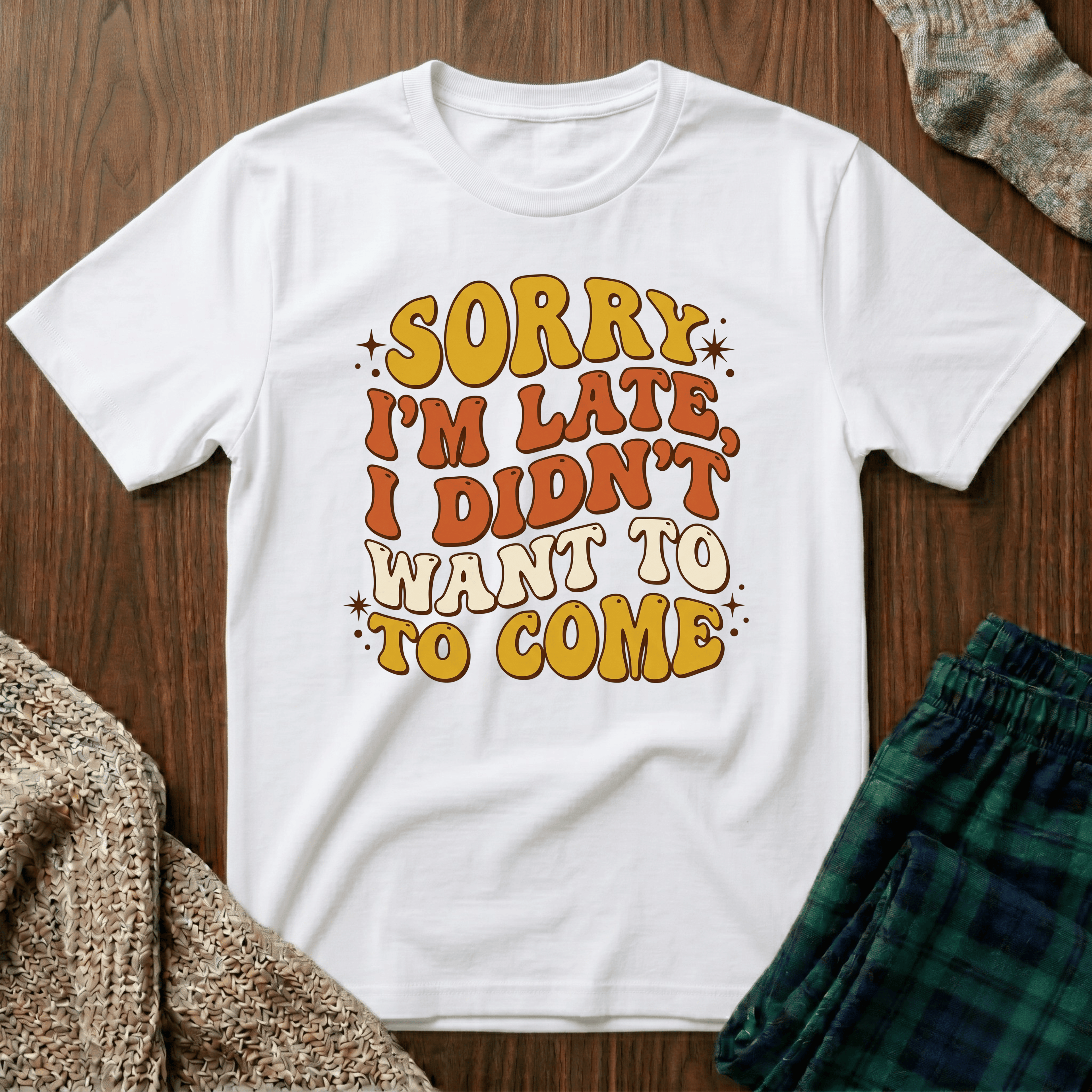 "Sorry I’m Late, I Didn’t Want To Come” Retro Quote Tee